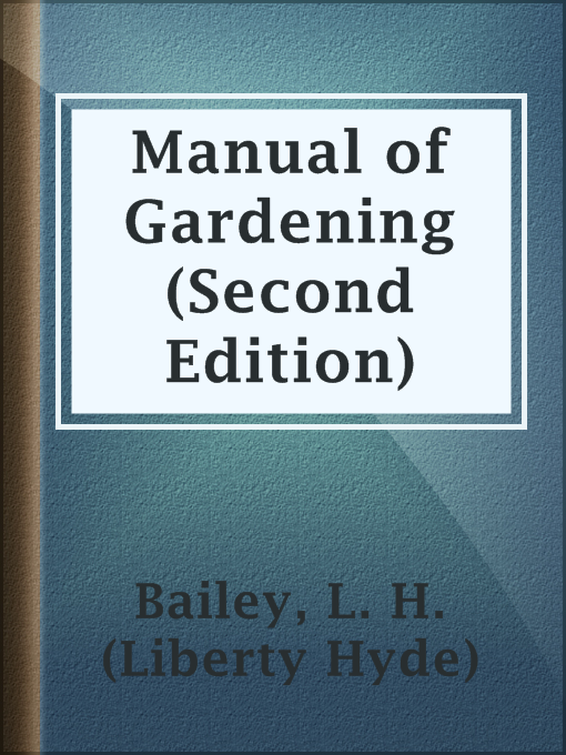 Title details for Manual of Gardening (Second Edition) by L. H. (Liberty Hyde) Bailey - Available